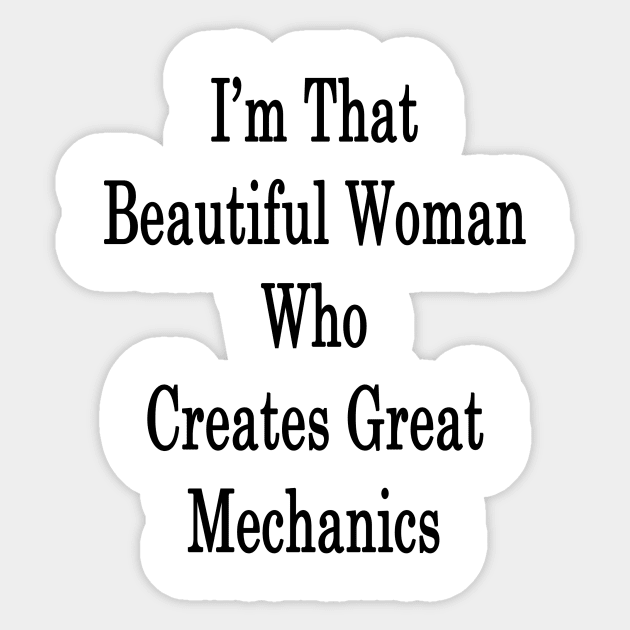 I'm That Beautiful Woman Who Creates Great Mechanics Sticker by supernova23